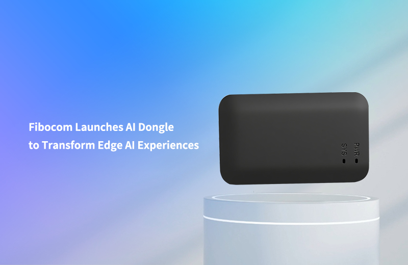 Fibocom Launches AI Dongle to Transform Edge AI Experiences